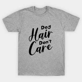 Dog Hair Don't Care T-Shirt